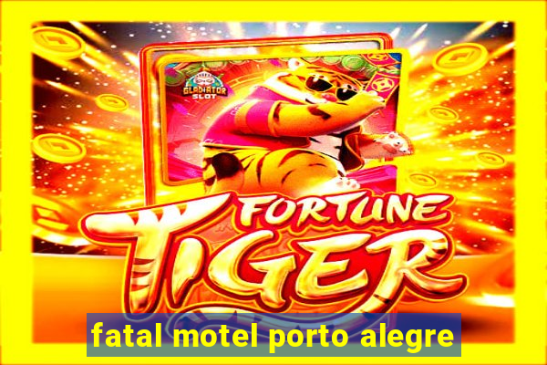 fatal motel porto alegre